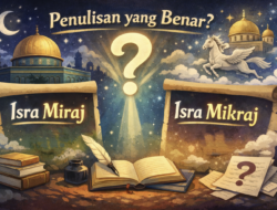 Isra Miraj atau Isra Mikraj? Mengenal Penulisan Baku Menurut KBBI